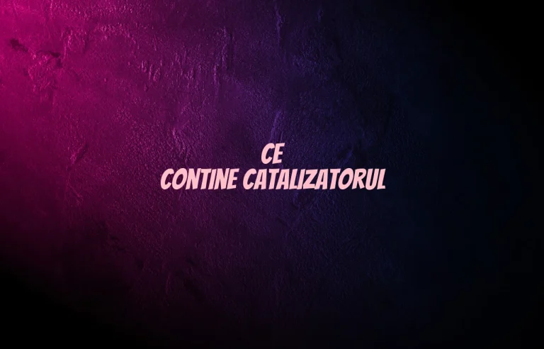 ce contine catalizatorul