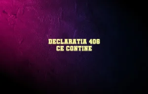 declaratia 406 ce contine