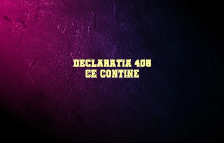declaratia 406 ce contine