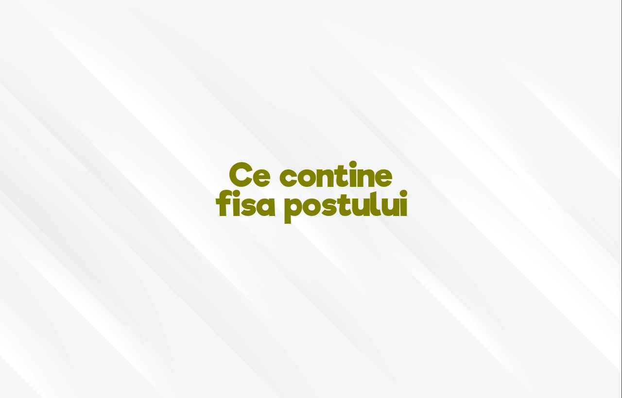 ce contine fisa postului