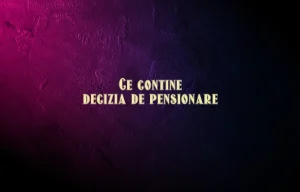 ce contine decizia de pensionare