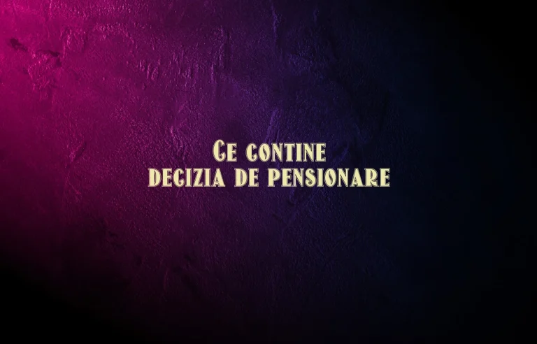 ce contine decizia de pensionare