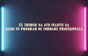 Ce trebuie sa stii inainte sa alegi un program de formare profesionala
