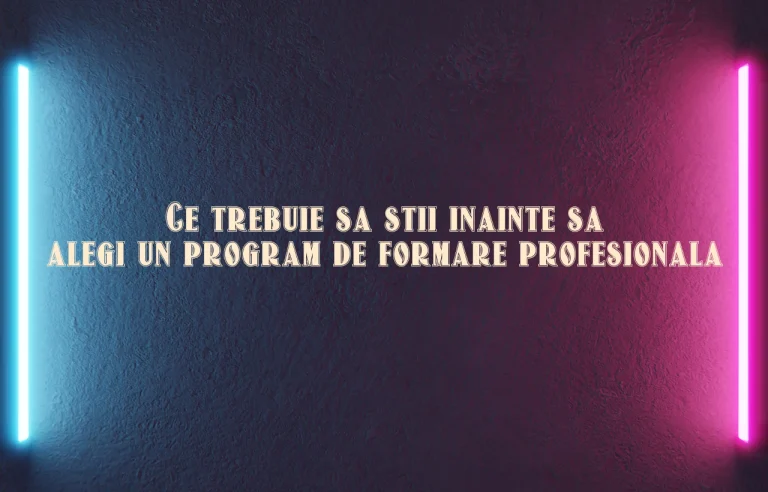 Ce trebuie sa stii inainte sa alegi un program de formare profesionala