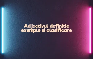 Adjectivul definitie exemple si clasificare