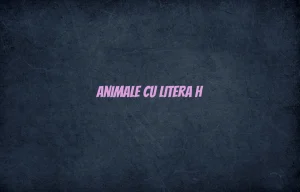 animale cu litera h