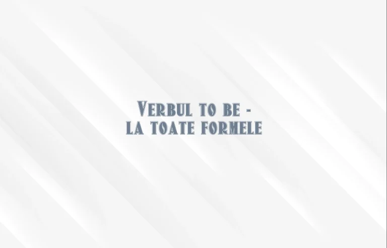 verbul to be la toate formele