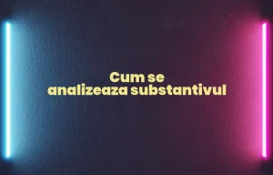 cum se analizeaza substantivul