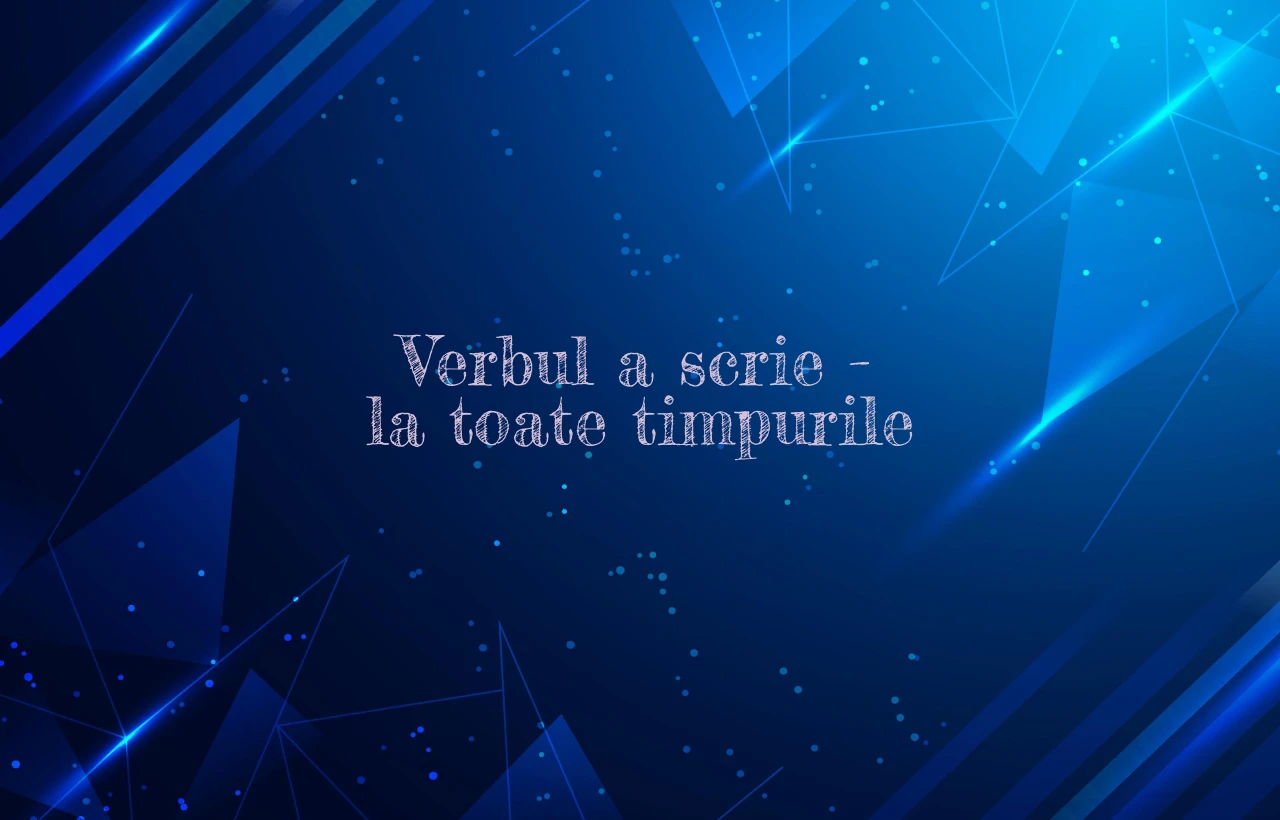 verbul a scrie la toate timpurile