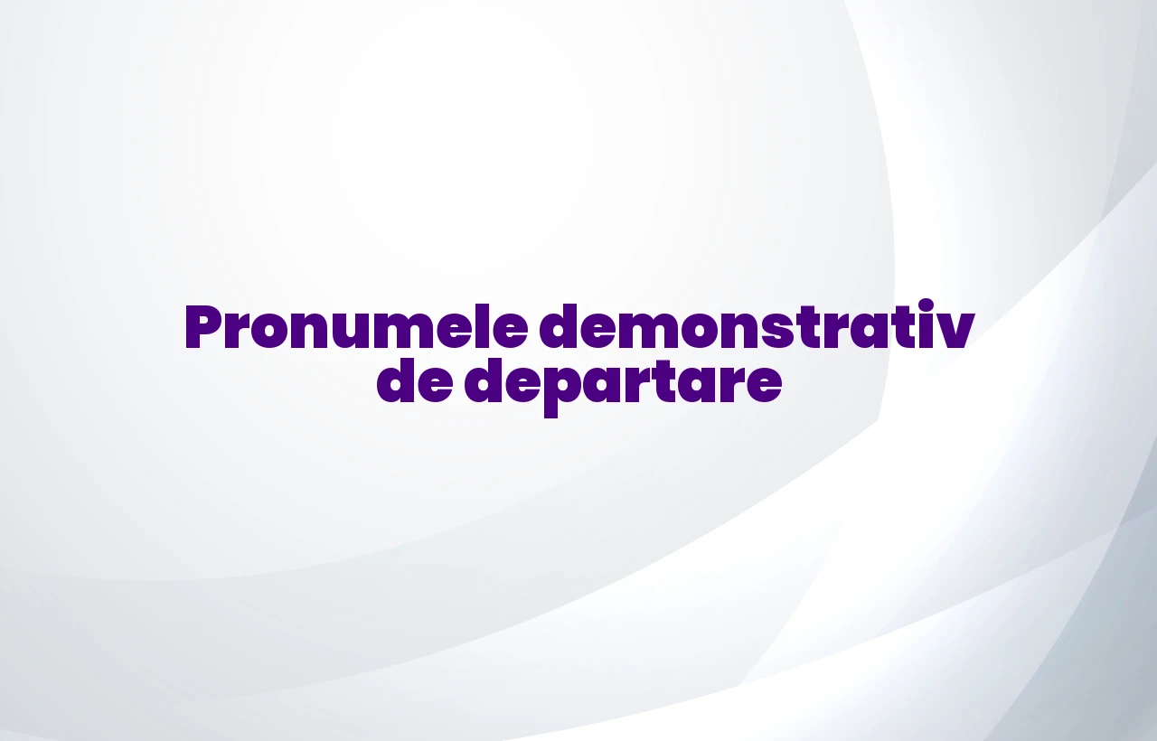 pronumele demonstrativ de departare