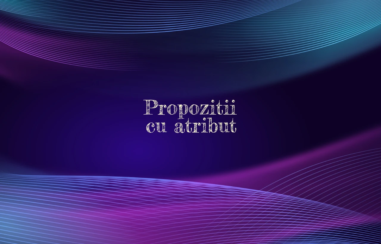 propozitii cu atribut