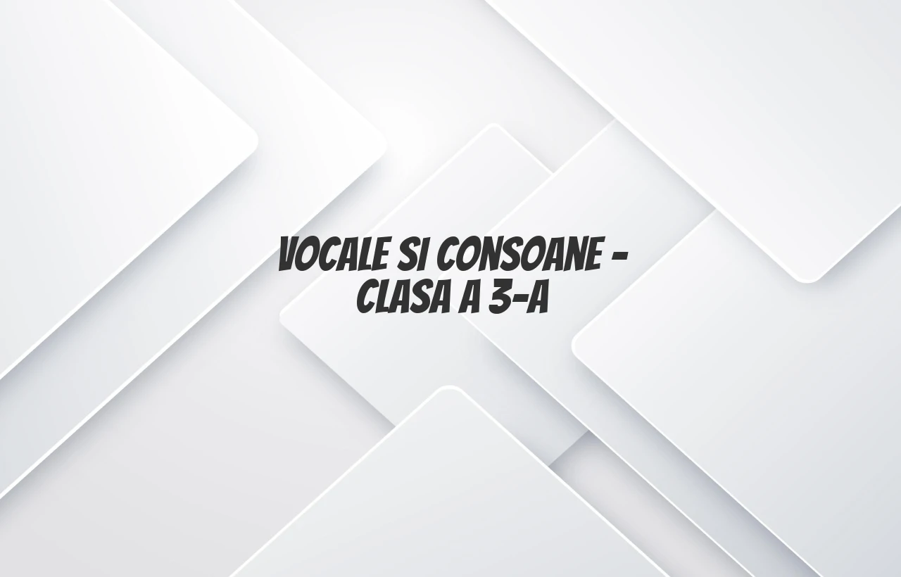vocale si consoane clasa 3