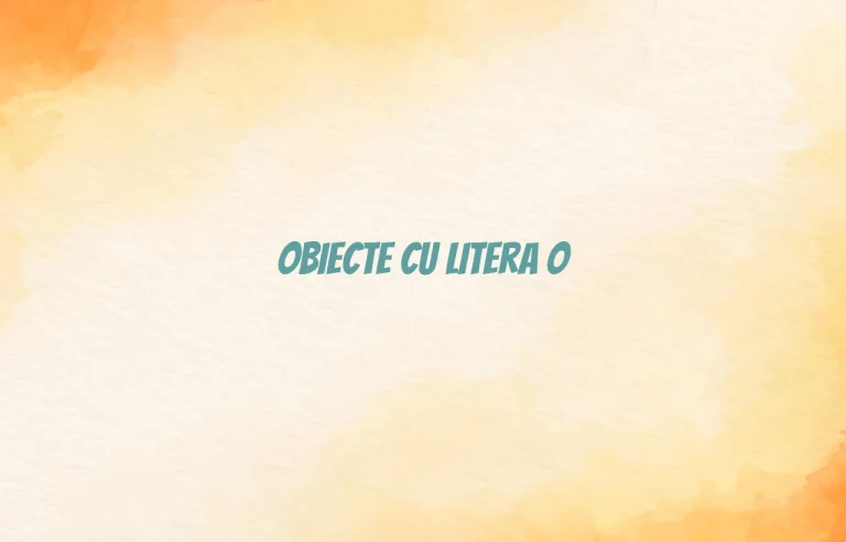 obiecte cu litera o
