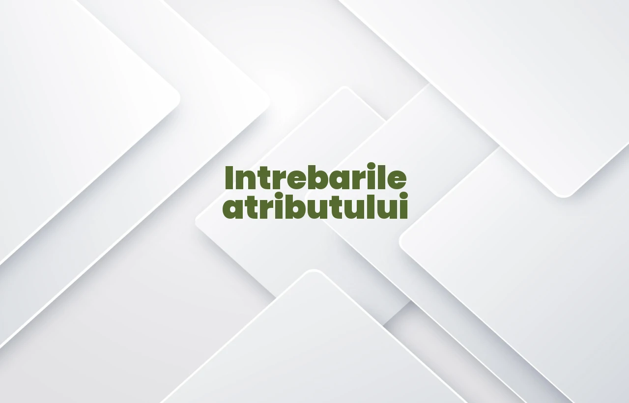 intrebarile atributului