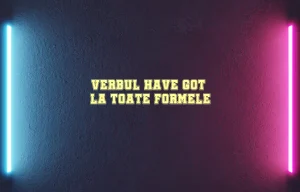 verbul have got la toate formele