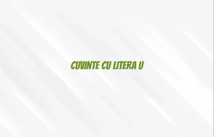 cuvinte cu litera u