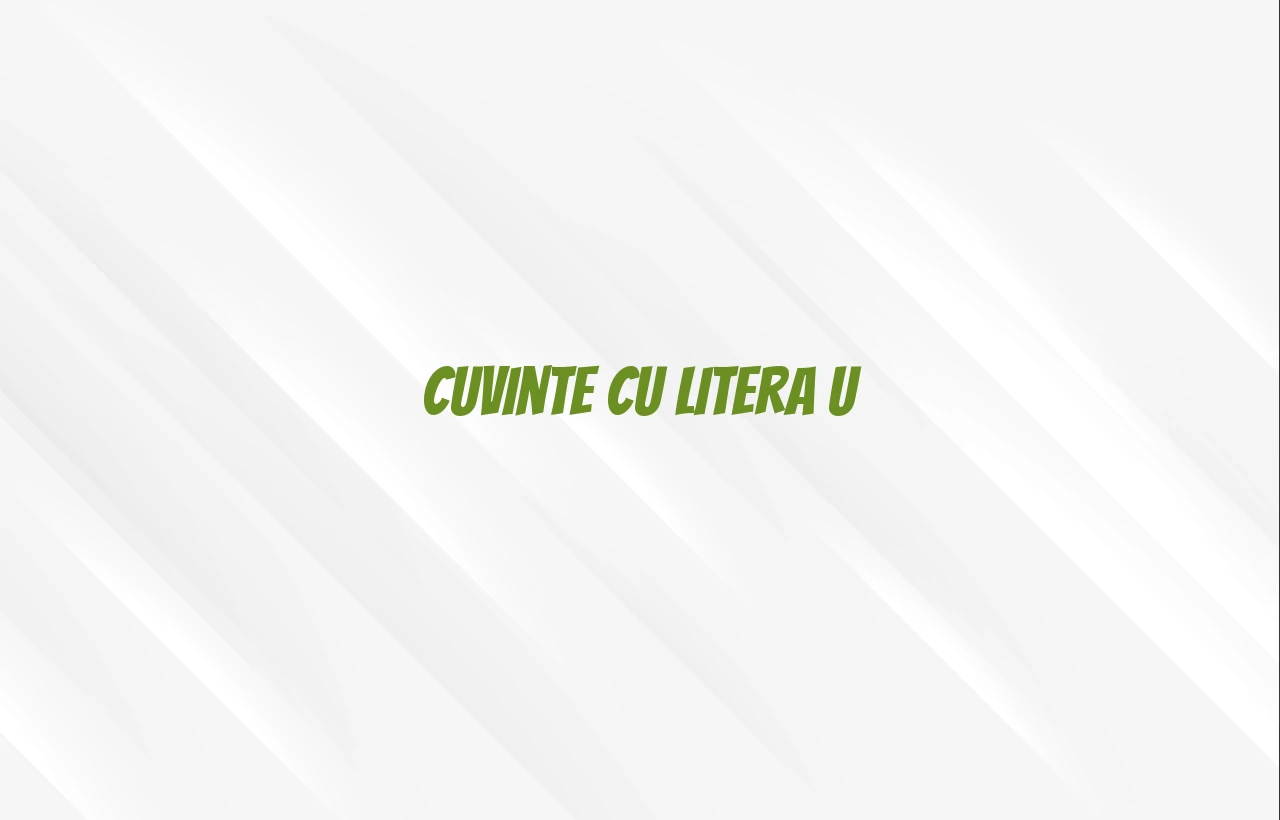 cuvinte cu litera u