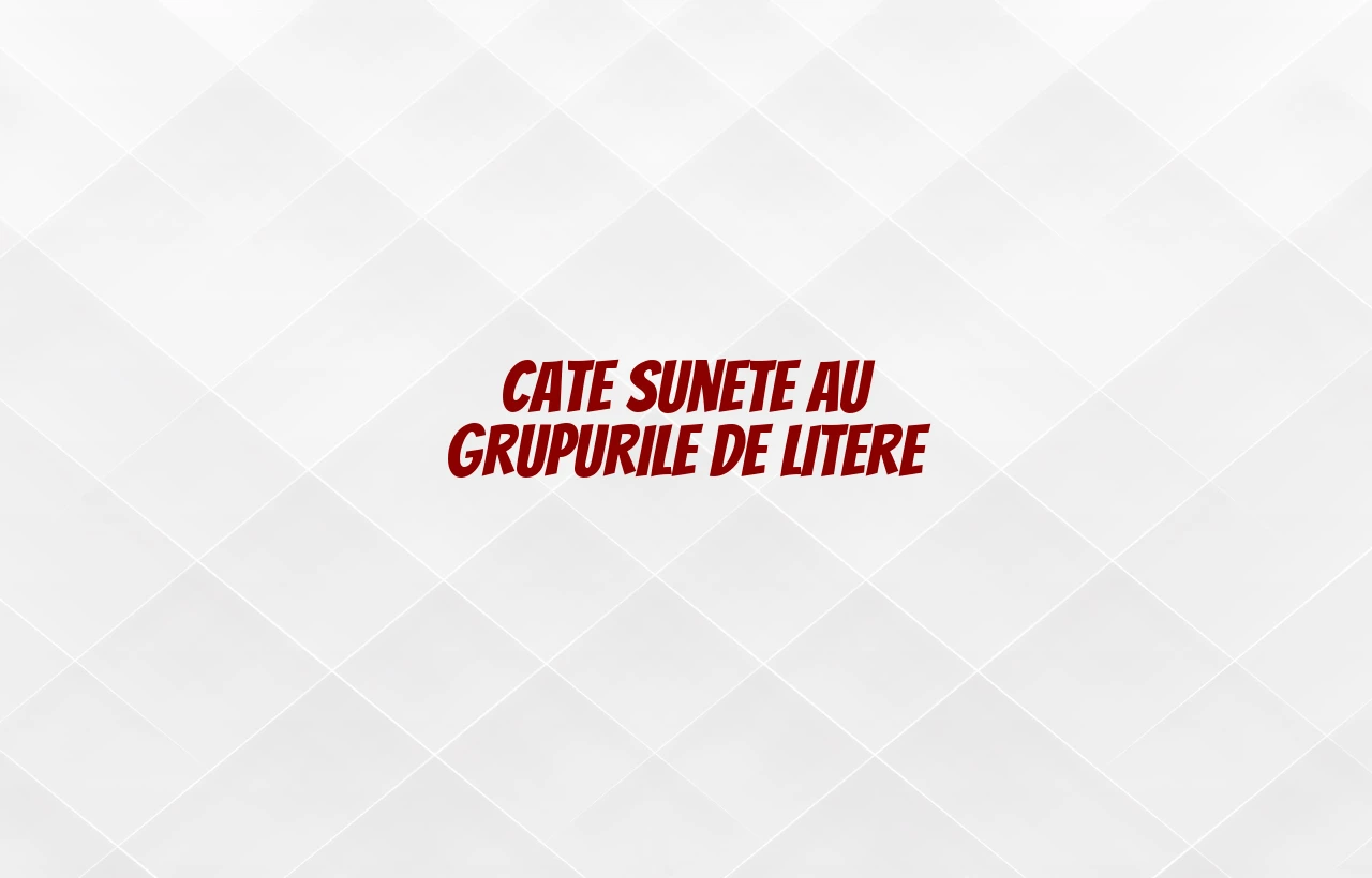 cate sunete au grupurile de litere