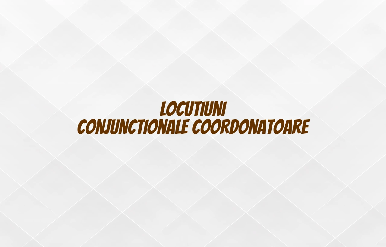 locutiuni conjunctionale coordonatoare