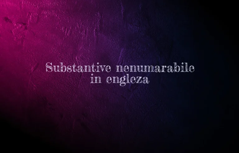 substantive nenumarabile in engleza