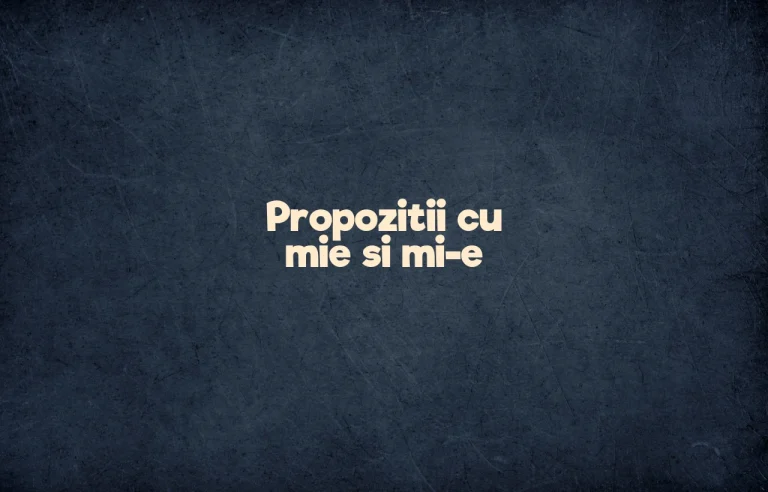 propozitii cu mie si mi-e