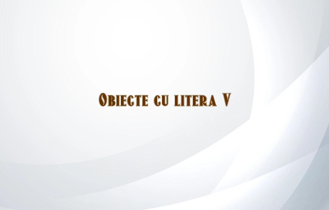 obiecte cu litera v