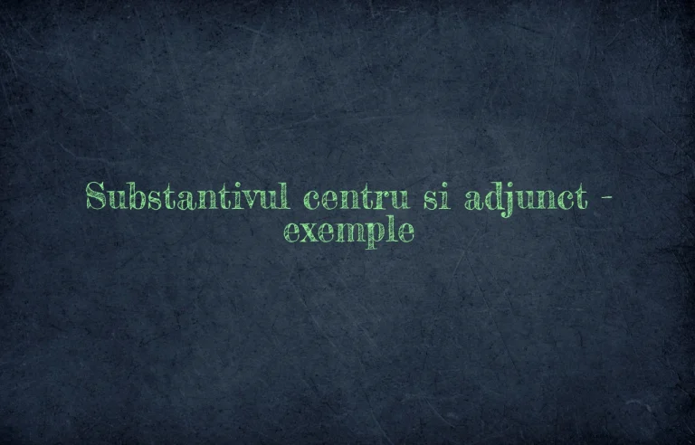 substantiv centru si adjunct exemple