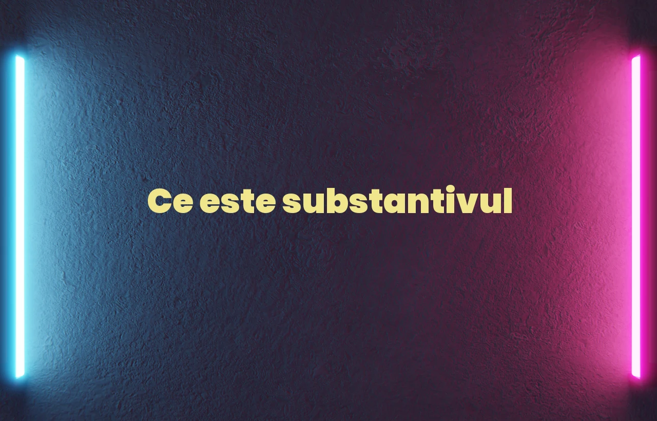 ce este substantivul
